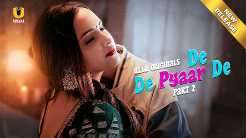 De De Pyaar De – Part 2 – 2025 – Hindi Sex Web Series – Ullu