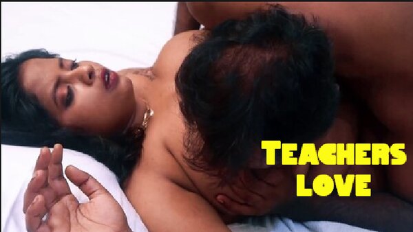 Teacher’s Love – 2025 – Hindi Sex Short Film